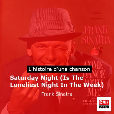 Histoire d'une chanson Saturday Night (Is The Loneliest Night In The Week) - Frank Sinatra