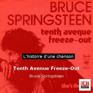 Histoire d'une chanson Tenth Avenue Freeze-Out - Bruce Springsteen
