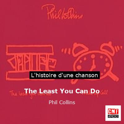 Histoire d'une chanson The Least You Can Do - Phil Collins
