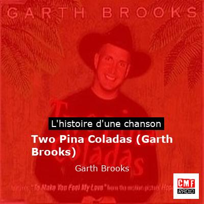 Histoire d'une chanson Two Pina Coladas (Garth Brooks) - Garth Brooks