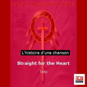 Histoire d'une chanson Straight for the Heart - Toto