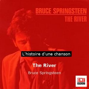 Histoire d'une chanson The River - Bruce Springsteen