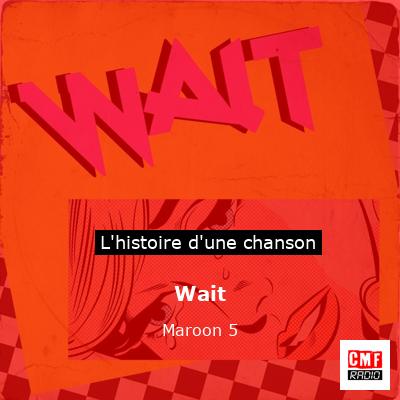 Histoire d'une chanson Wait - Maroon 5