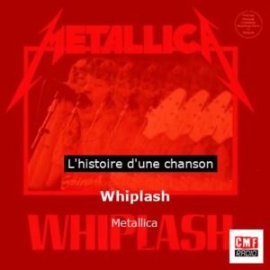 Histoire d'une chanson Whiplash - Metallica