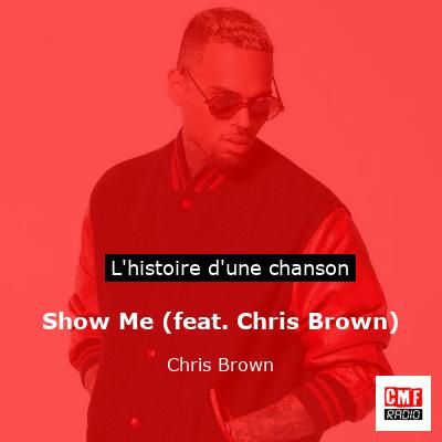 Histoire d'une chanson Show Me (feat. Chris Brown) - Chris Brown