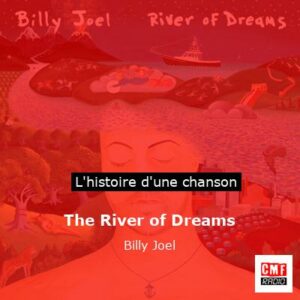 Histoire d'une chanson The River of Dreams - Billy Joel