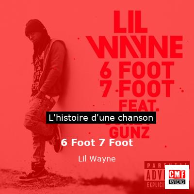 Histoire d'une chanson 6 Foot 7 Foot - Lil Wayne