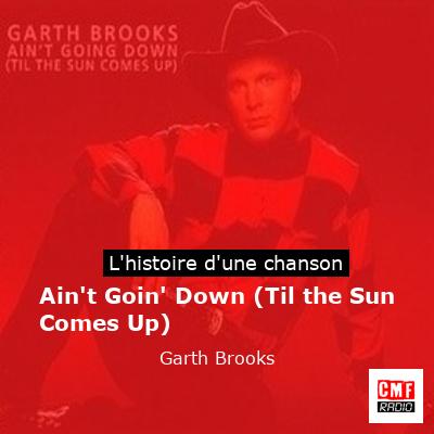 Ain’t Goin’ Down (Til the Sun Comes Up) – Garth Brooks