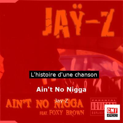 Histoire d'une chanson Ain't No Nigga - Jay-Z