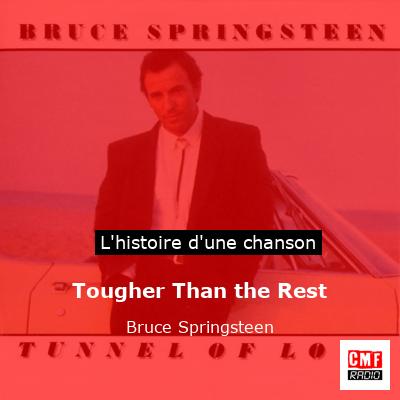 Histoire d'une chanson Tougher Than the Rest - Bruce Springsteen