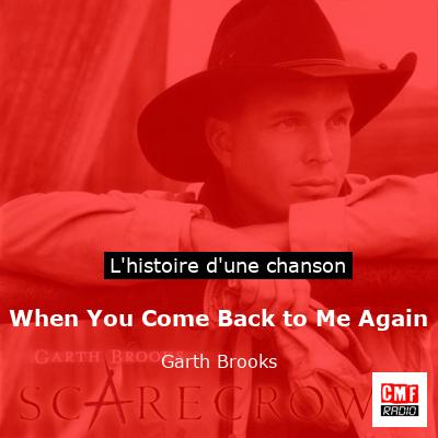 When You Come Back to Me Again – Garth Brooks