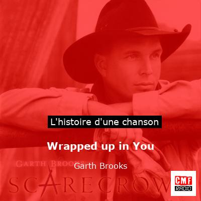 Histoire d'une chanson Wrapped up in You - Garth Brooks