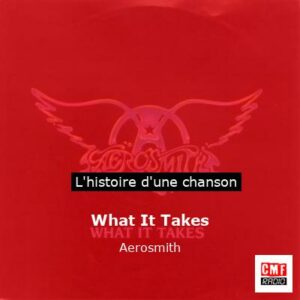 Histoire d'une chanson What It Takes - Aerosmith