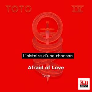 Histoire d'une chanson Afraid of Love - Toto