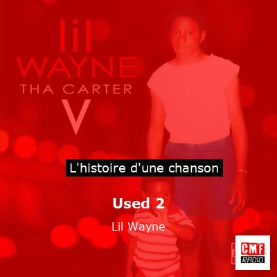 Histoire d'une chanson Used 2 - Lil Wayne