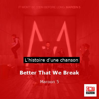 Histoire d'une chanson Better That We Break - Maroon 5