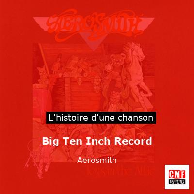 Histoire d'une chanson Big Ten Inch Record - Aerosmith