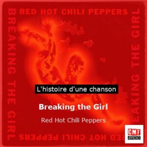 Histoire d'une chanson Breaking the Girl - Red Hot Chili Peppers