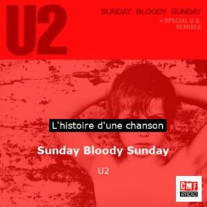 Histoire d'une chanson Sunday Bloody Sunday - U2