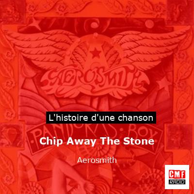 Histoire d'une chanson Chip Away The Stone - Aerosmith