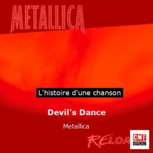 Histoire d'une chanson Devil's Dance - Metallica
