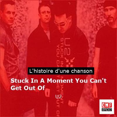 Histoire d'une chanson Stuck In A Moment You Can't Get Out Of - U2