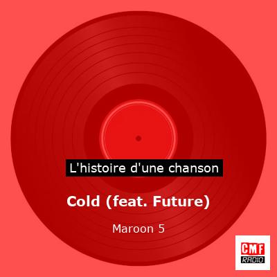 Histoire d'une chanson Cold (feat. Future) - Maroon 5