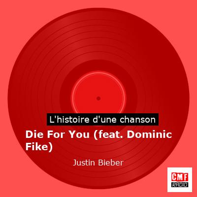 Histoire d'une chanson Die For You (feat. Dominic Fike) - Justin Bieber