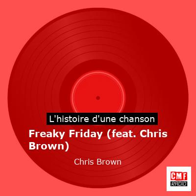 Histoire d'une chanson Freaky Friday (feat. Chris Brown) - Chris Brown