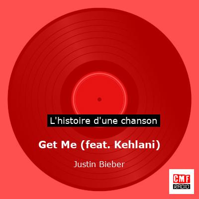 Histoire d'une chanson Get Me (feat. Kehlani) - Justin Bieber