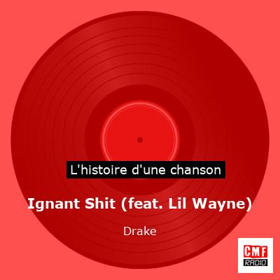 Histoire d'une chanson Ignant Shit (feat. Lil Wayne) - Drake