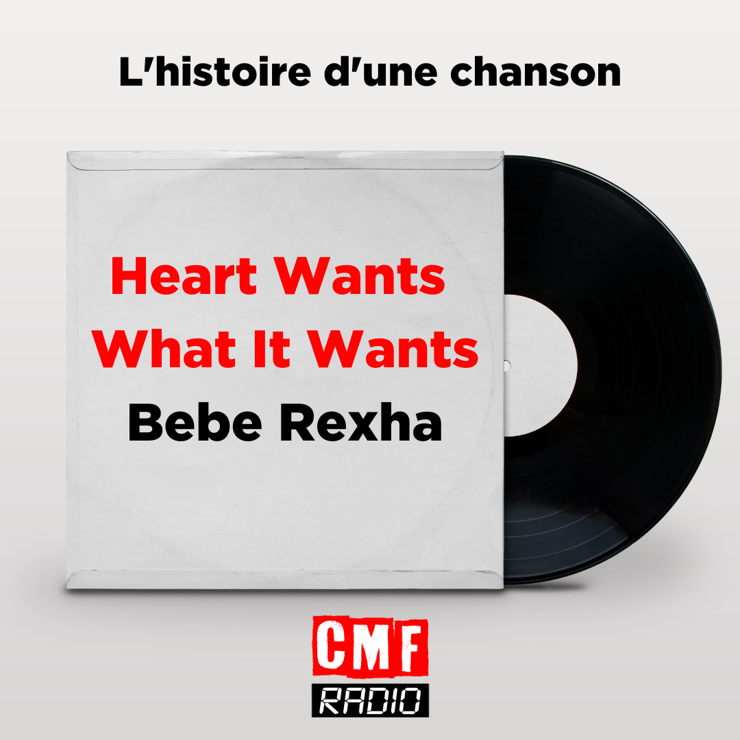 Histoire dune chanson Heart Wants What It Wants Bebe Rexha