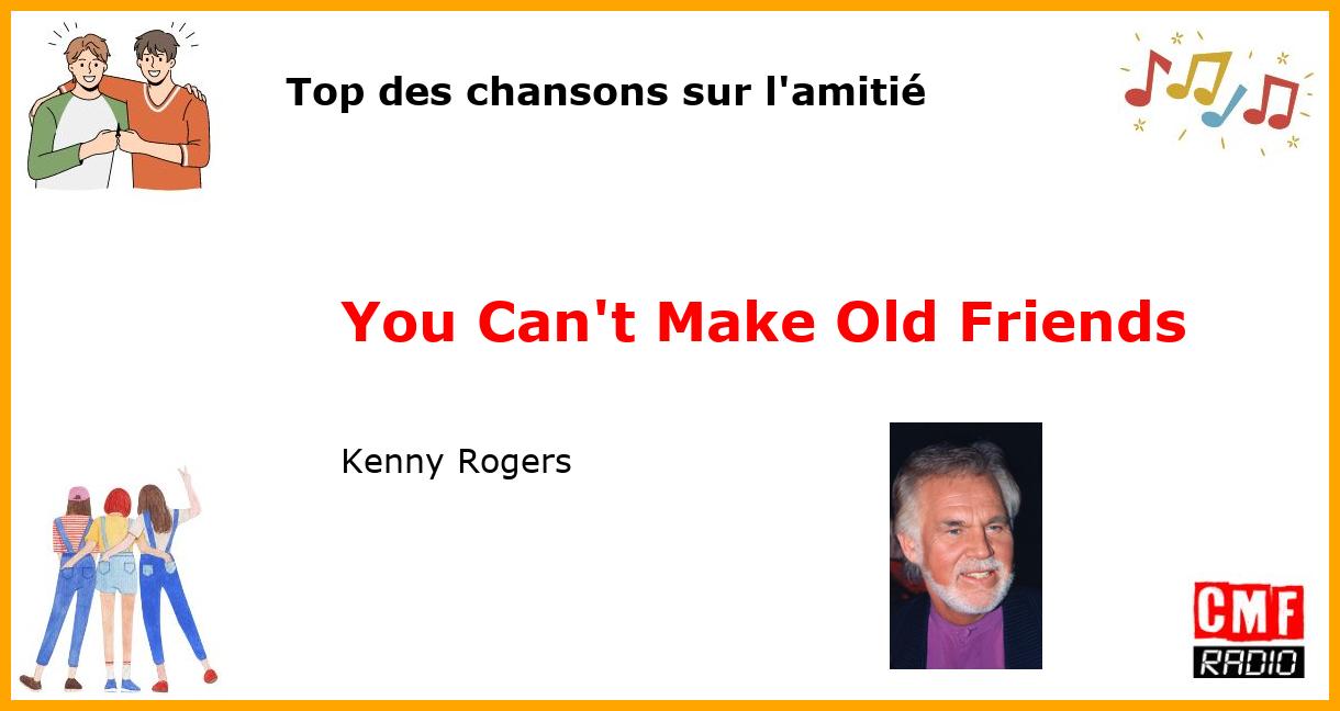 Top des chansons sur l'amitié: You Can't Make Old Friends - Kenny Rogers