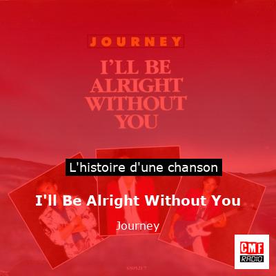 Histoire d'une chanson I'll Be Alright Without You - Journey