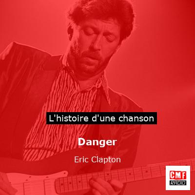 Histoire d'une chanson Danger - Eric Clapton