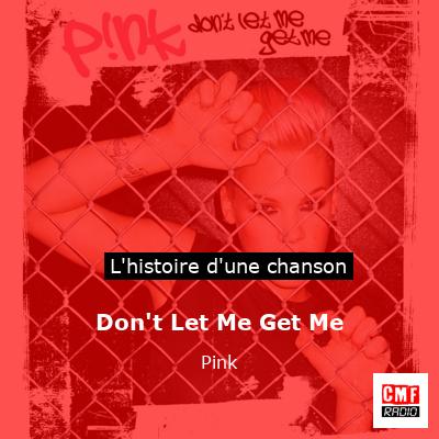 Don’t Let Me Get Me – Pink