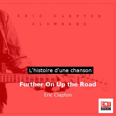 Histoire d'une chanson Further On Up the Road  - Eric Clapton