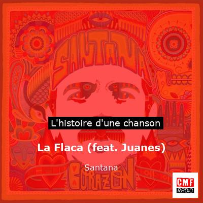 Histoire d'une chanson La Flaca (feat. Juanes) - Santana