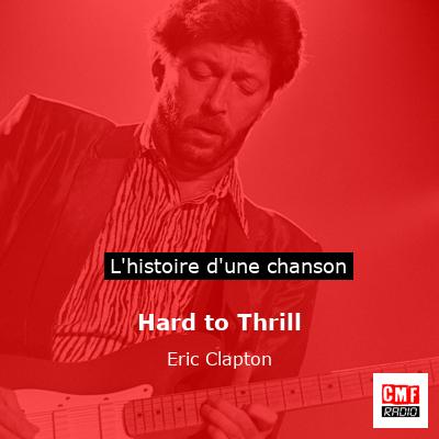 Histoire d'une chanson Hard to Thrill - Eric Clapton