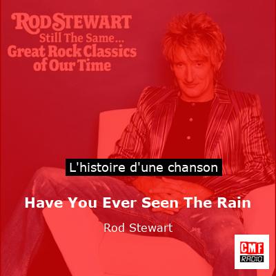 Histoire d'une chanson Have You Ever Seen The Rain - Rod Stewart