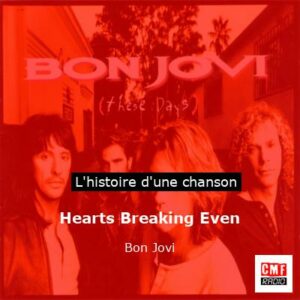 Histoire d'une chanson Hearts Breaking Even - Bon Jovi