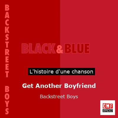 Histoire d'une chanson Get Another Boyfriend - Backstreet Boys