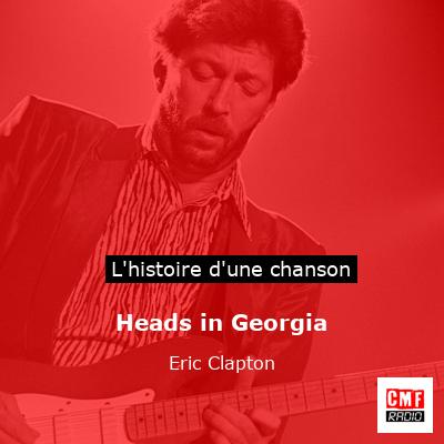 Histoire d'une chanson Heads in Georgia - Eric Clapton