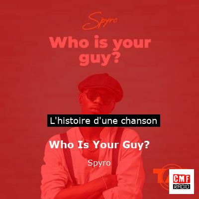 Histoire d'une chanson Who Is Your Guy? - Spyro
