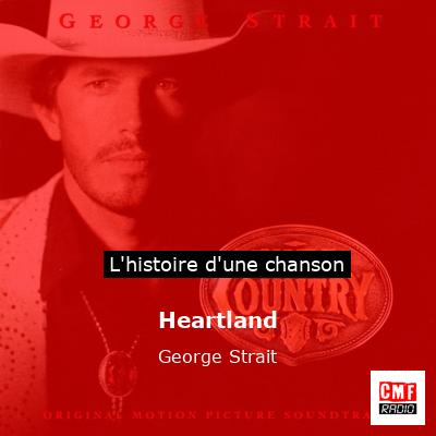 Histoire d'une chanson Heartland - George Strait