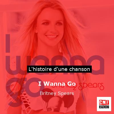 Histoire d'une chanson I Wanna Go - Britney Spears