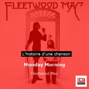 Histoire d'une chanson Monday Morning - Fleetwood Mac