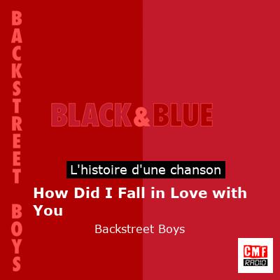 Histoire d'une chanson How Did I Fall in Love with You - Backstreet Boys