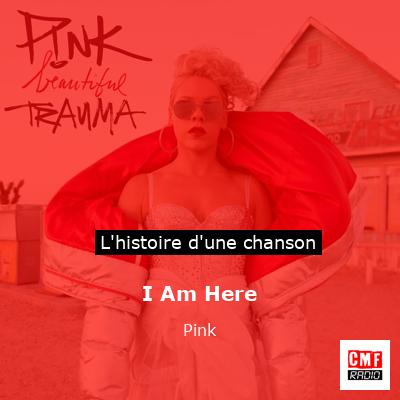 Histoire d'une chanson I Am Here - Pink