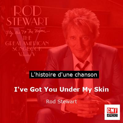 Histoire d'une chanson I've Got You Under My Skin - Rod Stewart